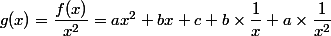 g(x) = \dfrac{f(x)}{x^{2}} = ax^{2} + bx + c + b\times \dfrac{1}{x} + a\times \dfrac{1}{x^{2}}